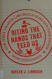 Biting the Hands that Feed Us: How Fewer, Smarter Laws Would Make Our Food Systems More Sustainable