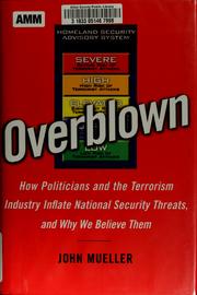 Overblown: How Politicians and the Terrorism Industry Inflate National Security Threats and Why We Believe Them